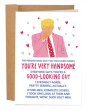 Load image into Gallery viewer, You're A Good Looking Guy Trump | Funny Valentine's Day Card
