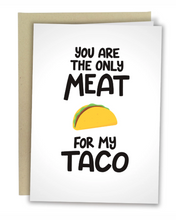 Load image into Gallery viewer, You Are The Only Meat For My Taco
