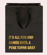 Its all fun and games until a pube turns gray gift bag